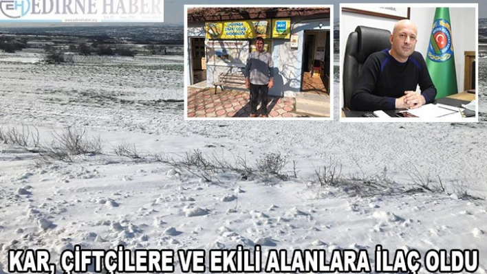 KAR, ÇİFTÇİLERE VE EKİLİ ALANLARA İLAÇ OLDU