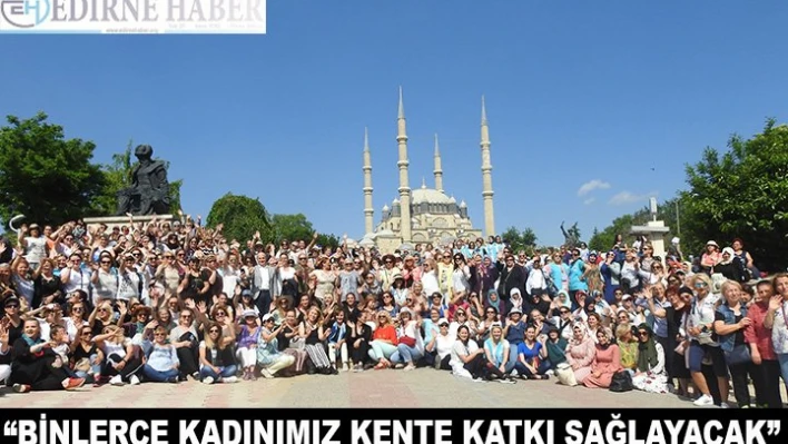 'Binlerce kadınımız, kente katkı sağlayacak'