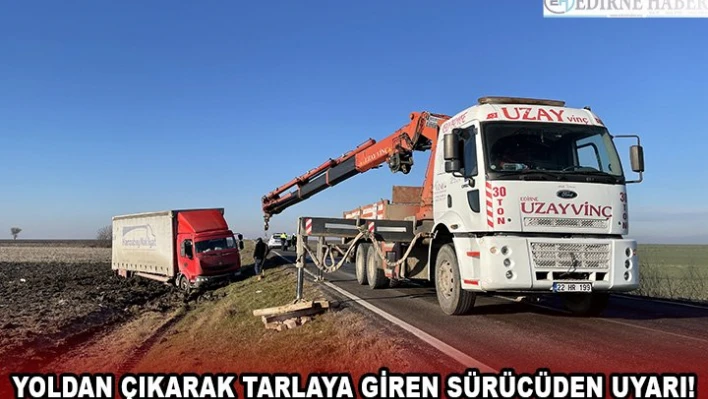 Yoldan çıkarak tarlaya giren sürücüden uyarı!