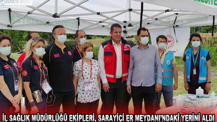 İl Sağlık Müdürlüğü ekipleri, Sarayiçi Er Meydanı'ndaki yerini aldı