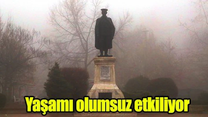 Yaşamı olumsuz etkiliyor