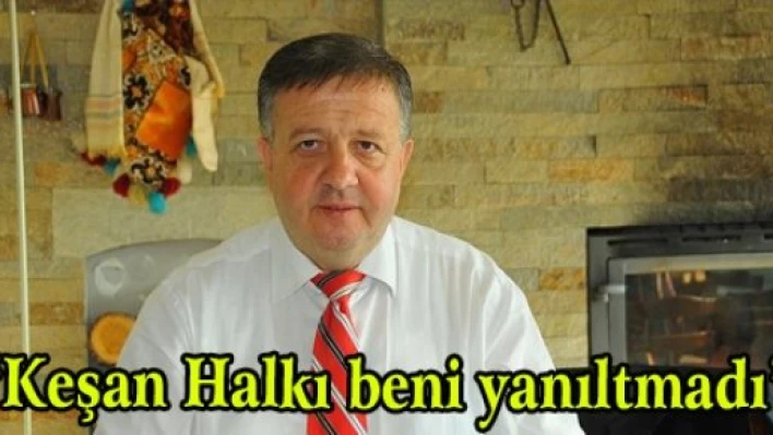  'Keşan halkı beni yanıltmadı'
