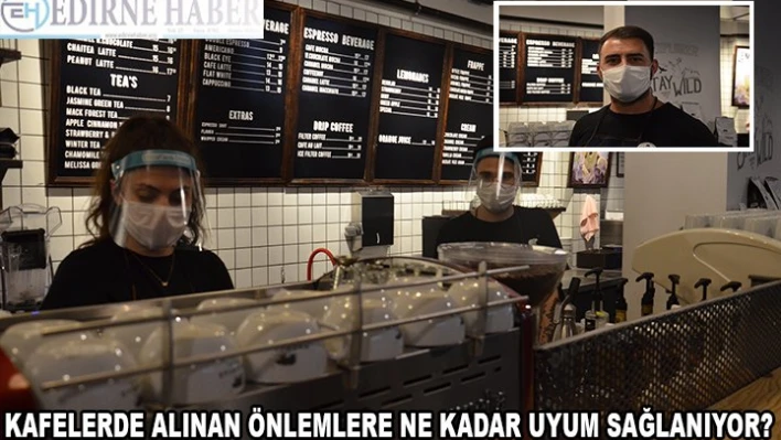 Kafelerde Alınan Önlemlere Ne Kadar Uyum Sağlanıyor?