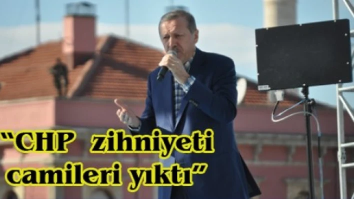 'CHP  zihniyeti camileri yıktı'