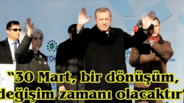 '30 Mart, bir dönüşüm, değişim zamanı olacaktır'
