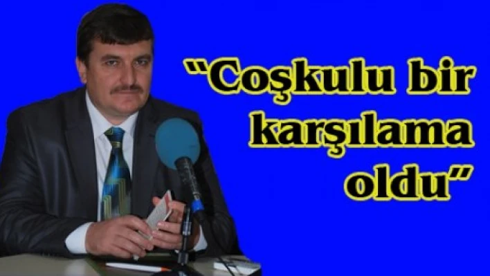 'Coşkulu bir karşılama oldu'