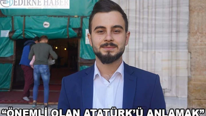 'Önemli olan Atatürk'ü anlamak'