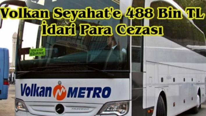 Volkan Seyahat'e 488 Bin TL İdari Para Cezası
