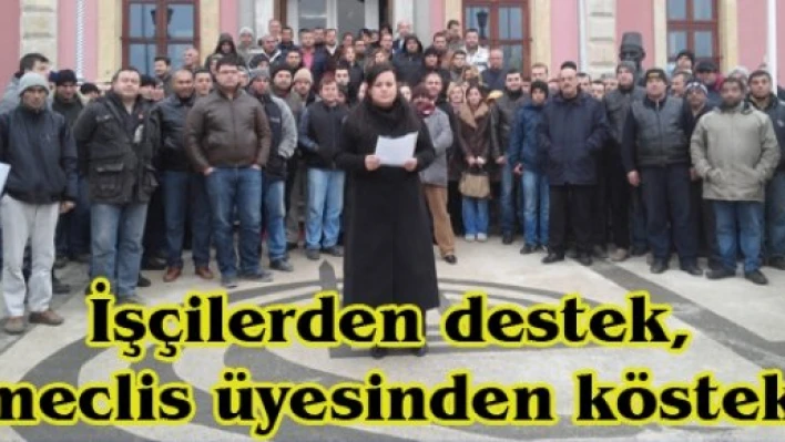 İşçilerden destek, meclis üyesinden köstek