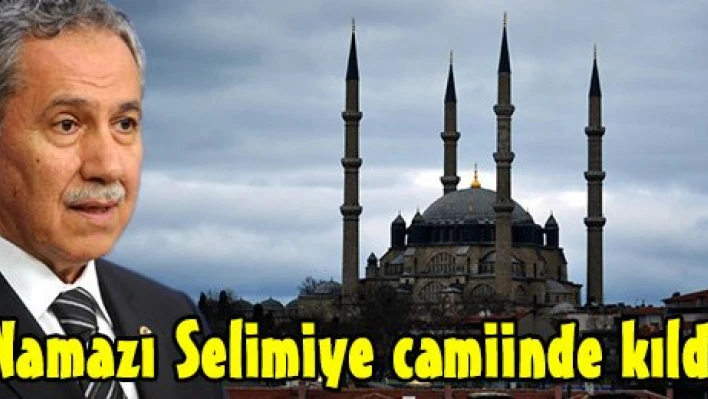 Namazı Selimiye camiinde kıldı