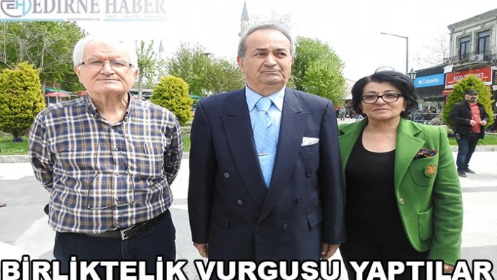 Birliktelik vurgusu yaptılar