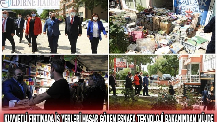 KUVVETLİ FIRTINADA İŞ YERLERİ HASAR GÖREN ESNAFA TEKNOLOJİ BAKANINDAN MÜJDE
