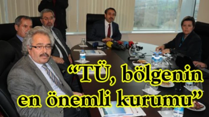 'TÜ, bölgenin en önemli kurumu'