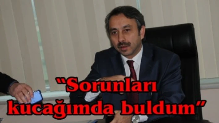 'Sorunları kucağımda buldum'