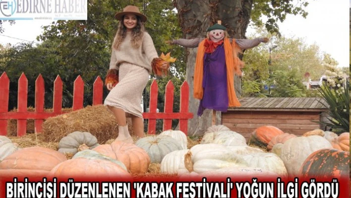 Birincisi düzenlenen 'Kabak Festivali' yoğun ilgi gördü