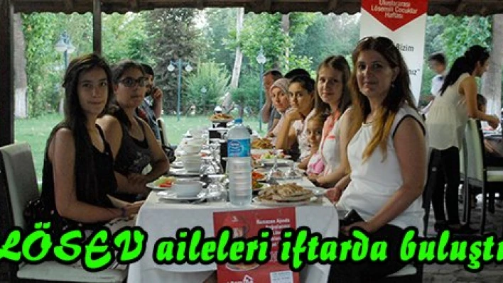 LÖSEV aileleri iftarda buluştu