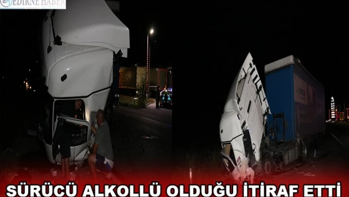 SÜRÜCÜ ALKOLLÜ OLDUĞU İTİRAF ETTİ
