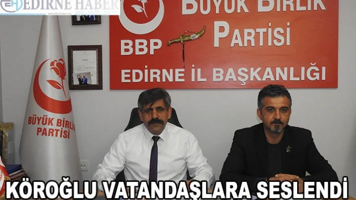 Köroğlu vatandaşlara seslendi