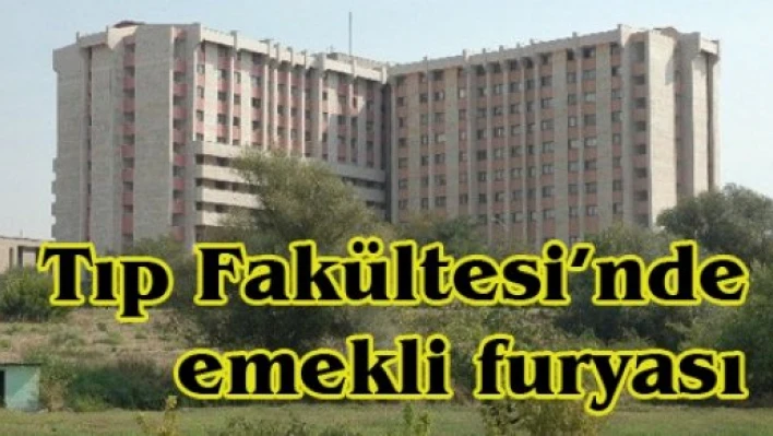 Tıp Fakültesi'nde emekli furyası