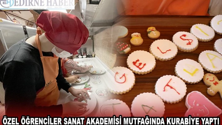 ÖZEL ÖĞRENCİLER SANAT AKADEMİSİ MUTFAĞINDA KURABİYE YAPTI