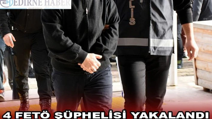 Â 4 FETÖ şüphelisi yakalandı