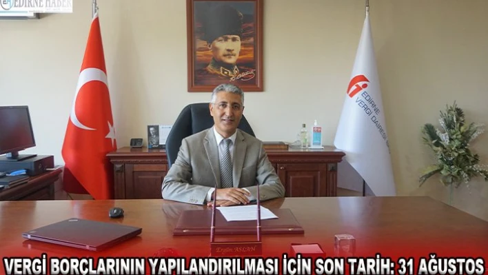 VERGİ BORÇLARININ YAPILANDIRILMASI İÇİN SON TARİH: 31 AĞUSTOS