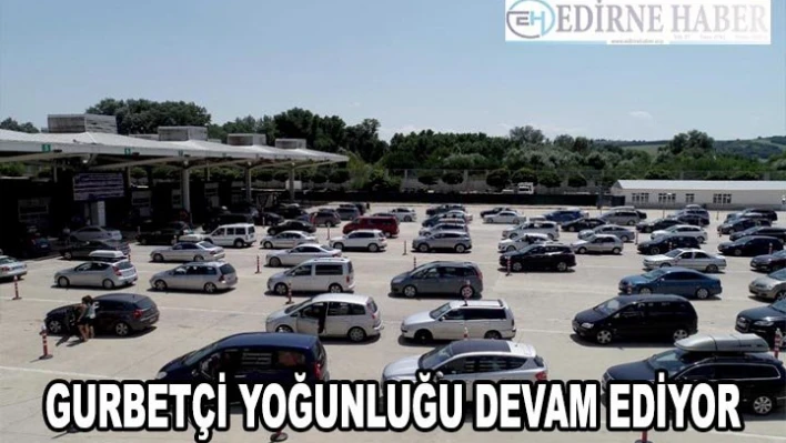 Gurbetçi yoğunluğu devam ediyor