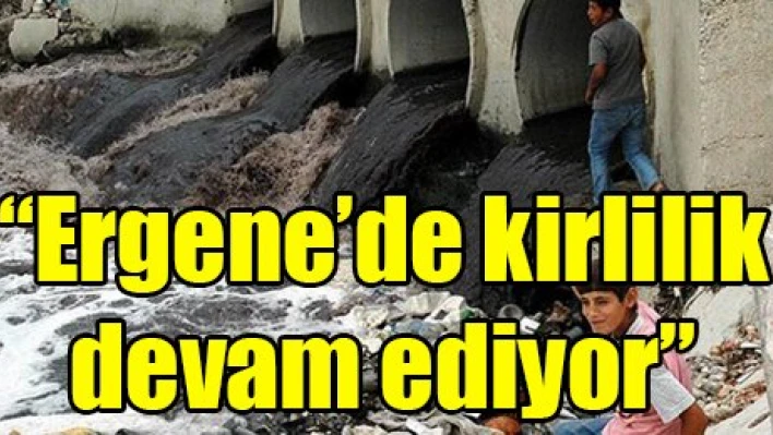 'Ergene'de kirlilik devam ediyor'