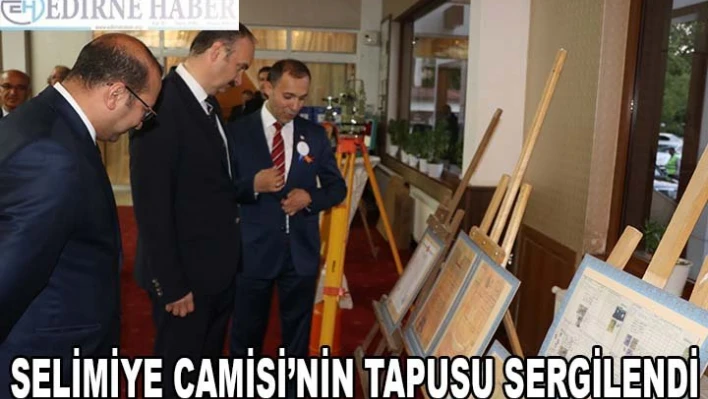 Selimiye Camisi'nin tapusu sergilendi