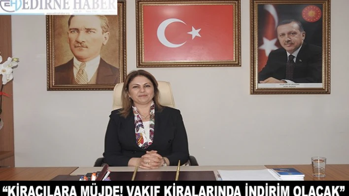 'Kiracılara müjde! vakıf kiralarında indirim olacak'