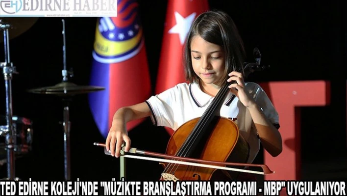 TED EDİRNE KOLEJİ'NDE 'MÜZİKTE BRANŞLAŞTIRMA PROGRAMI - MBP' UYGULANIYOR