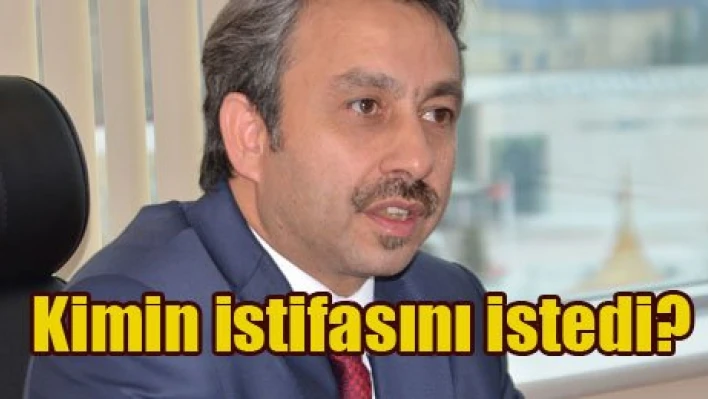 'İstifasını istedik'