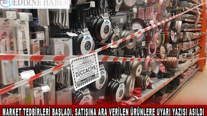 Market tedbirleri başladı, satışına ara verilen ürünlere uyarı yazısı asıldı