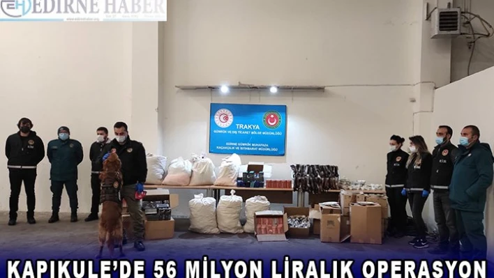 Kapıkule'de 56 milyon liralık operasyon