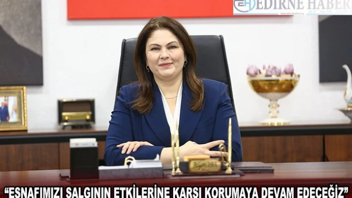 'ESNAFIMIZI SALGININ ETKİLERİNE KARŞI KORUMAYA DEVAM EDECEĞİZ'