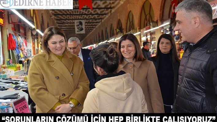 'Sorunların çözümü için hep birlikte çalışıyoruz'