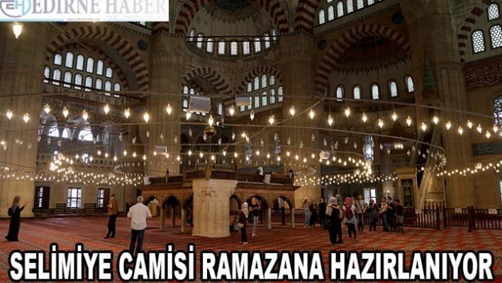 Selimiye Camisi ramazana hazırlanıyor