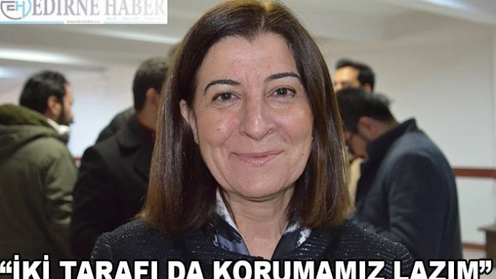 'İKİ TARAFI DA KORUMAMIZ LAZIM'