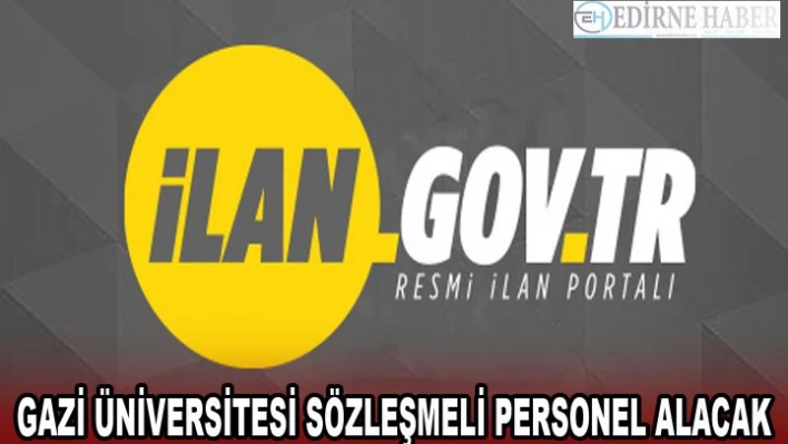 GAZİ ÜNİVERSİTESİ SÖZLEŞMELİ PERSONEL ALACAK