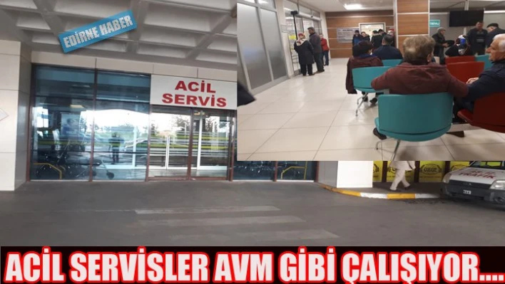 Hastane Acil servisleri AVM gibi çalışıyor