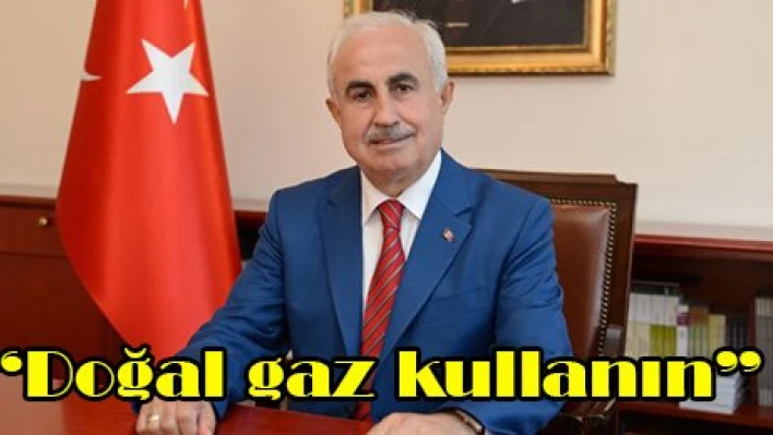 'Doğal gaz kullanın'
