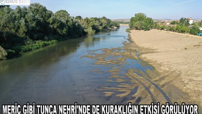 Meriç gibi Tunca Nehri'nde de kuraklığın etkisi görülüyor