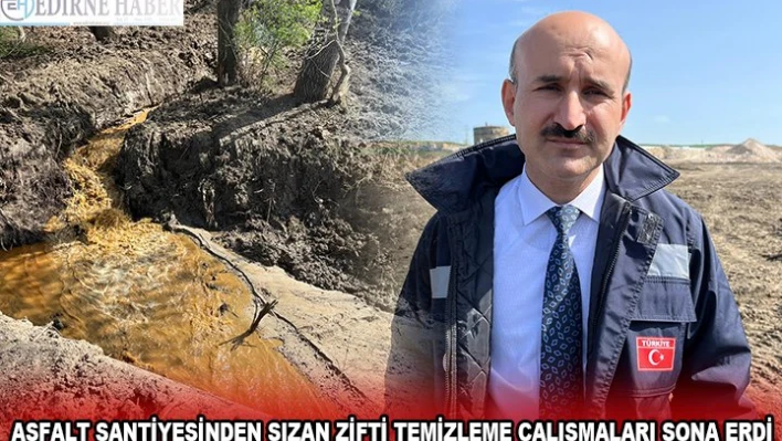 ASFALT ŞANTİYESİNDEN SIZAN ZİFTİ TEMİZLEME ÇALIŞMALARI SONA ERDİ