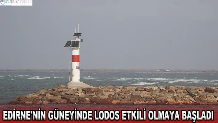 Edirne'nin güneyinde lodos etkili olmaya başladı