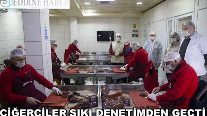 Ciğerciler sıkı denetimden geçti