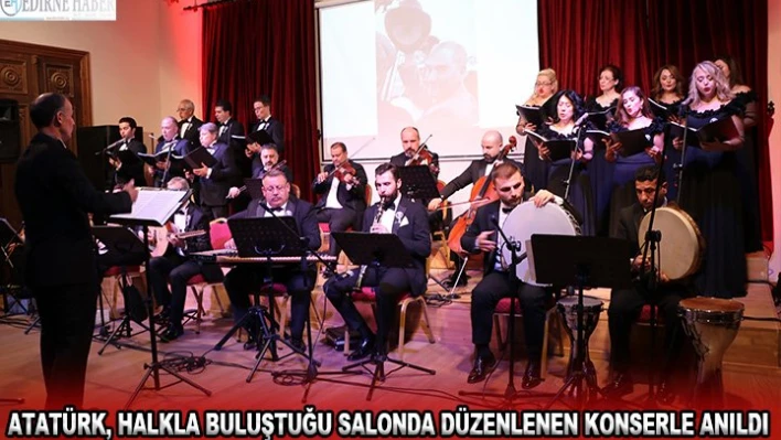 Atatürk, halkla buluştuğu salonda düzenlenen konserle anıldı