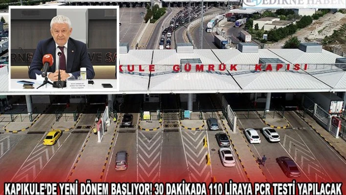 KAPIKULE'DE YENİ DÖNEM BAŞLIYOR! 30 DAKİKADA 110 LİRAYA PCR TESTİ YAPILACAK