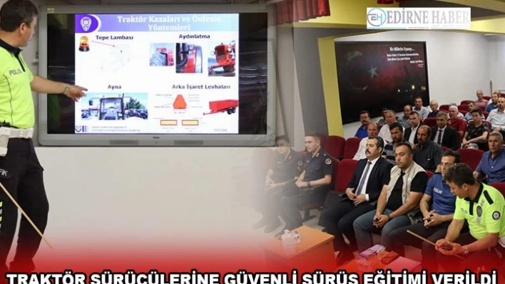 Traktör sürücülerine güvenli sürüş eğitimi verildi