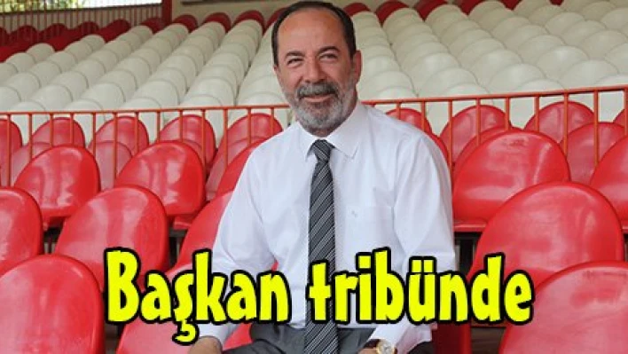 Başkan tribünde