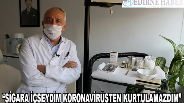 'Sigara içseydim koronavirüsten kurtulamazdım'